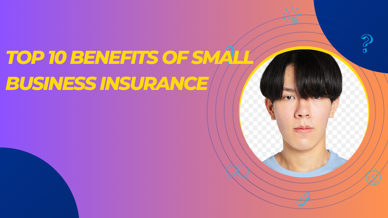 op 10 Benefits of Small Business Insurance